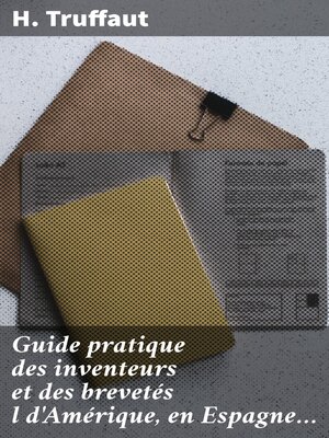 cover image of Guide pratique des inventeurs et des brevetés l d'Amérique, en Espagne...